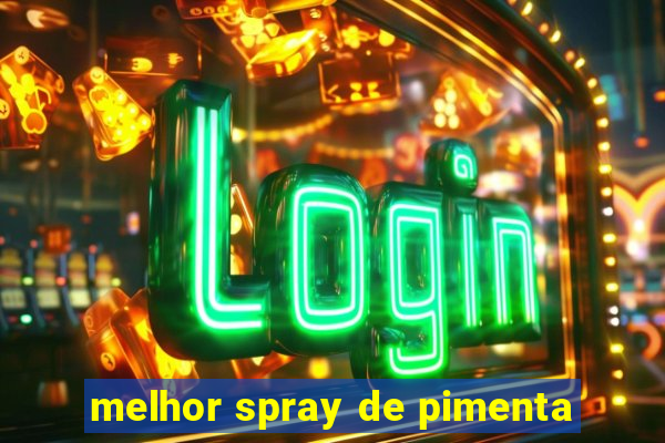 melhor spray de pimenta